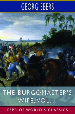 The Burgomaster's Wife, Vol. 1 (Esprios Classics)