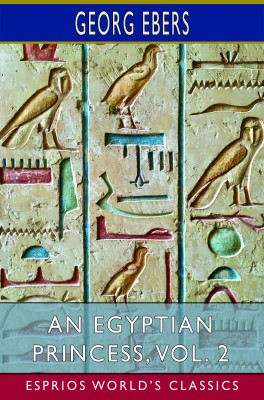 An Egyptian Princess, Vol. 2 (Esprios Classics)