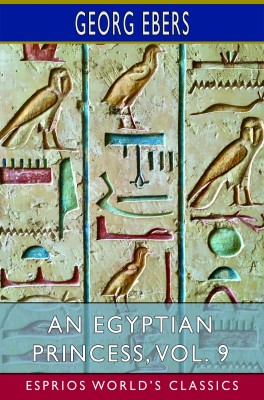 An Egyptian Princess, Vol. 9 (Esprios Classics)