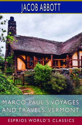 Marco Paul's Voyages and Travels; Vermont (Esprios Classics)