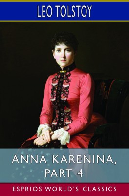 Anna Karenina, Part 4 (Esprios Classics)