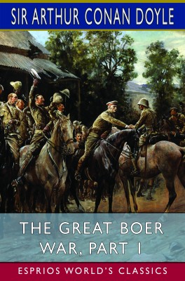 The Great Boer War, Part 1 (Esprios Classics)