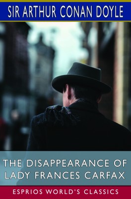 The Disappearance of Lady Frances Carfax (Esprios Classics)