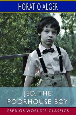 Jed, the Poorhouse Boy (Esprios Classics)