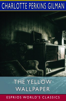 The Yellow Wallpaper (Esprios Classics)