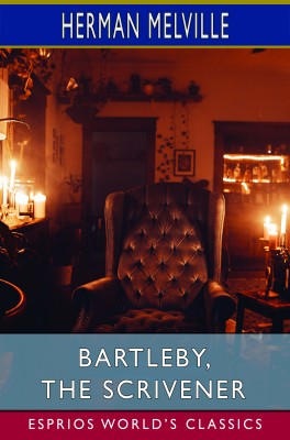 Bartleby, the Scrivener (Esprios Classics)
