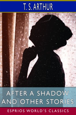 After a Shadow and Other Stories (Esprios Classics)