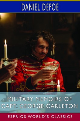 Military Memoirs of Capt. George Carleton (Esprios Classics)