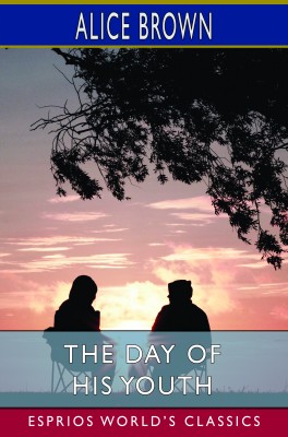 The Day of His Youth (Esprios Classics)