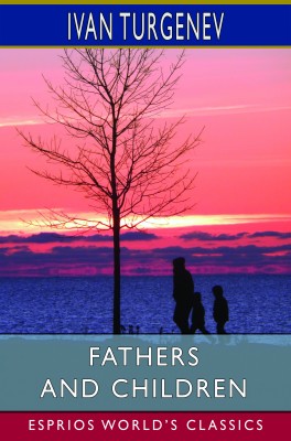 Fathers and Children (Esprios Classics)