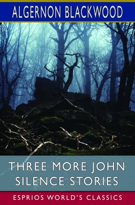 Three More John Silence Stories (Esprios Classics)