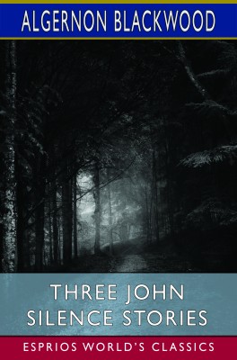 Three John Silence Stories (Esprios Classics)