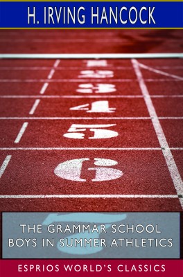 The Grammar School Boys in Summer Athletics (Esprios Classics)