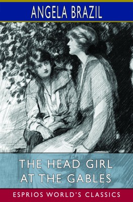 The Head Girl at the Gables (Esprios Classics)