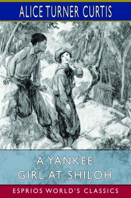 A Yankee Girl at Shiloh (Esprios Classics)