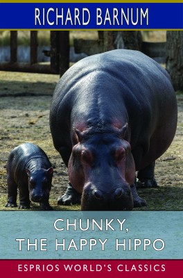Chunky, the Happy Hippo: His Many Adventures (Esprios Classics)