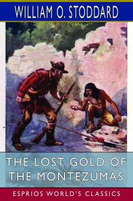 The Lost Gold of the Montezumas (Esprios Classics)