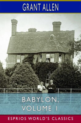Babylon, Volume 1 (Esprios Classics)
