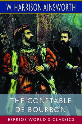 The Constable De Bourbon (Esprios Classics)