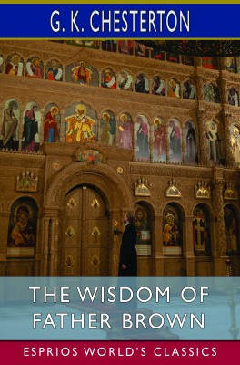 The Wisdom of Father Brown (Esprios Classics)