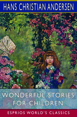 Wonderful Stories for Children (Esprios Classics)