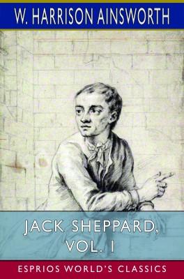 Jack Sheppard, Vol. 1 (Esprios Classics)