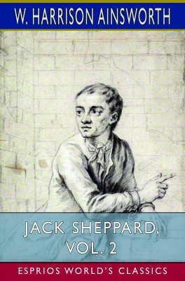 Jack Sheppard, Vol. 2 (Esprios Classics)