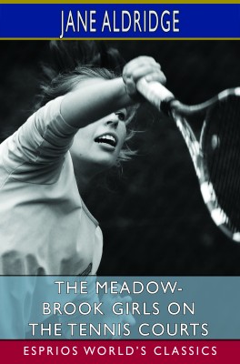 The Meadow-Brook Girls on the Tennis Courts (Esprios Classics)