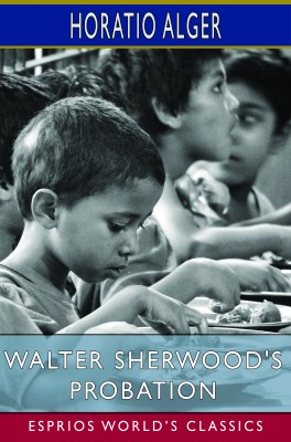 Walter Sherwood's Probation (Esprios Classics)