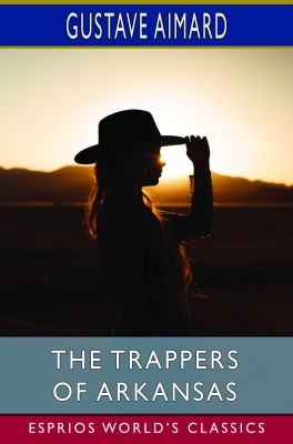The Trappers of Arkansas (Esprios Classics)