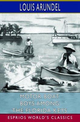Motor Boat Boys Among the Florida Keys (Esprios Classics)