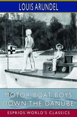 Motor Boat Boys Down the Danube (Esprios Classics)