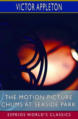 The Motion Picture Chums at Seaside Park (Esprios Classics)