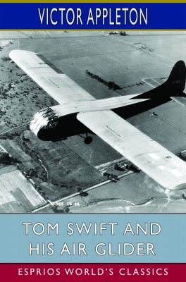 Tom Swift and His Air Glider (Esprios Classics)