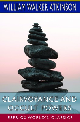 Clairvoyance and Occult Powers (Esprios Classics)