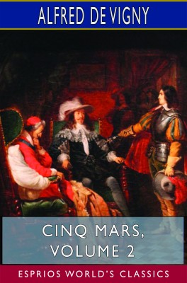 Cinq Mars, Volume 2 (Esprios Classics)