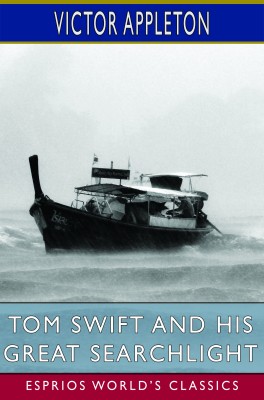 Tom Swift and His Great Searchlight (Esprios Classics)