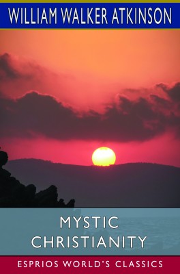 Mystic Christianity (Esprios Classics)
