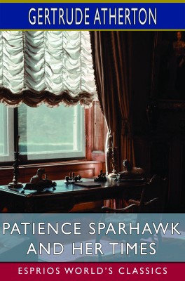 Patience Sparhawk and Her Times (Esprios Classics)
