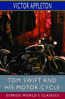 Tom Swift and His Motor-Cycle (Esprios Classics)