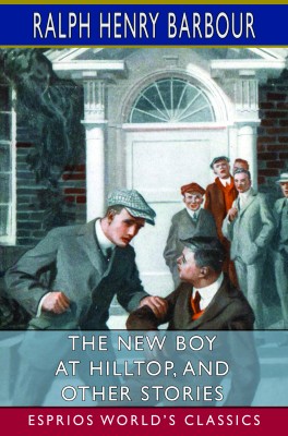 The New Boy at Hilltop, and Other Stories (Esprios Classics)