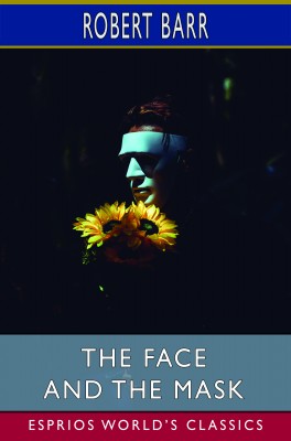 The Face and the Mask (Esprios Classics)