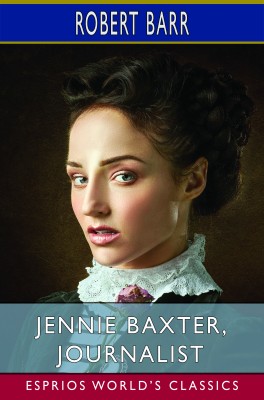 Jennie Baxter, Journalist (Esprios Classics)