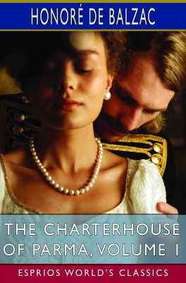 The Charterhouse of Parma, Volume 1 (Esprios Classics)