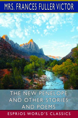 The New Penelope and Other Stories and Poems (Esprios Classics)