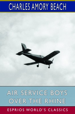 Air Service Boys Over the Rhine (Esprios Classics)