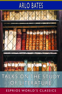 Talks on the Study of Literature (Esprios Classics)