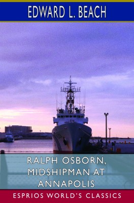 Ralph Osborn, Midshipman at Annapolis (Esprios Classics)