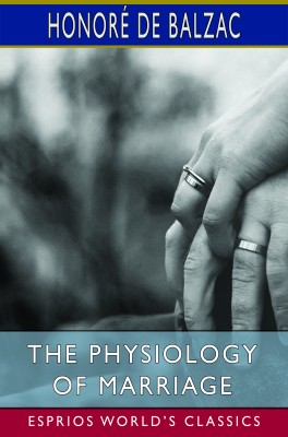 The Physiology of Marriage (Esprios Classics)