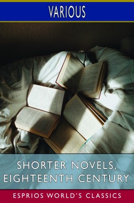 Shorter Novels, Eighteenth Century (Esprios Classics)